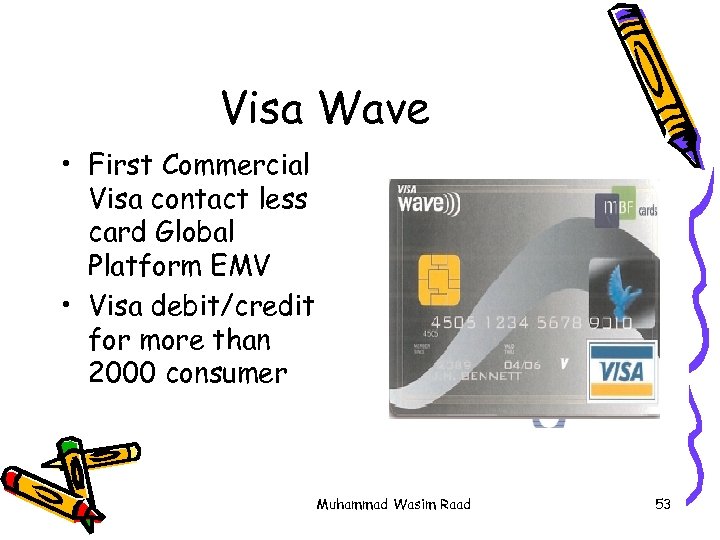 Visa Wave • First Commercial Visa contact less card Global Platform EMV • Visa