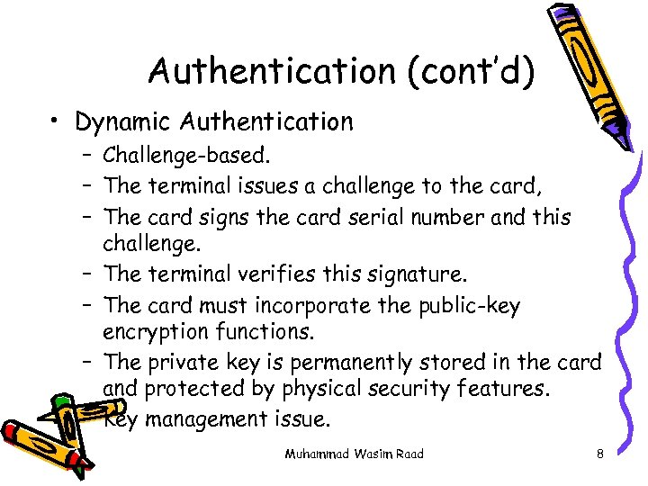 Authentication (cont’d) • Dynamic Authentication – Challenge-based. – The terminal issues a challenge to