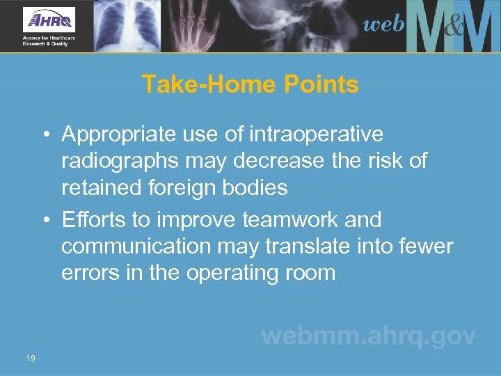 Take-Home Points • Appropriate use of intraoperative radiographs may decrease the risk of retained