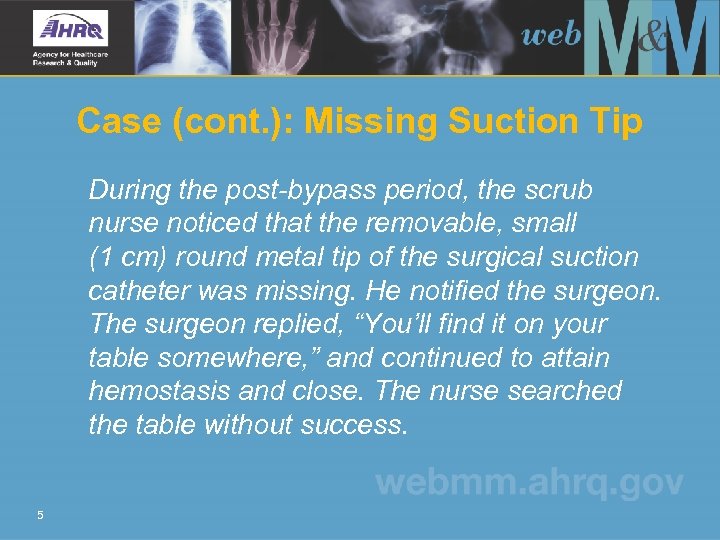 Case (cont. ): Missing Suction Tip During the post-bypass period, the scrub nurse noticed