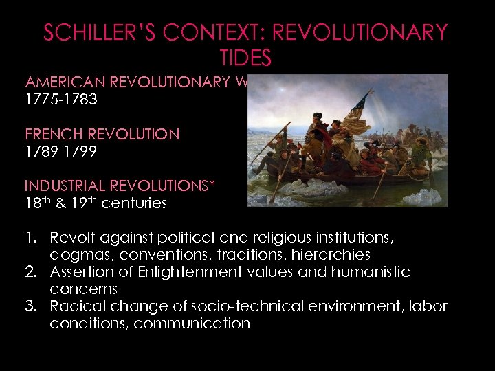 SCHILLER’S CONTEXT: REVOLUTIONARY TIDES AMERICAN REVOLUTIONARY WAR 1775 -1783 FRENCH REVOLUTION 1789 -1799 INDUSTRIAL