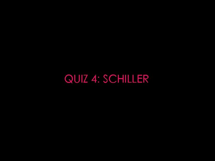 QUIZ 4: SCHILLER 