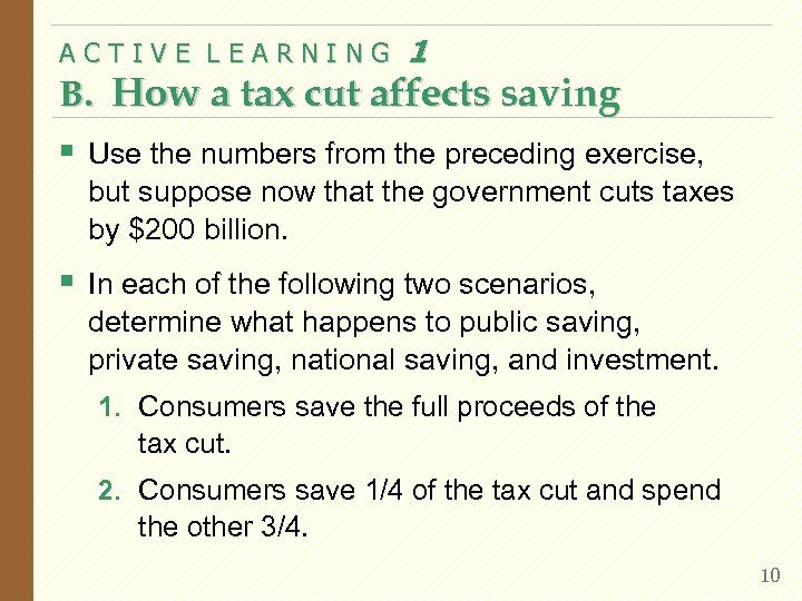 ACTIVE LEARNING 1 B. How a tax cut affects saving § Use the numbers