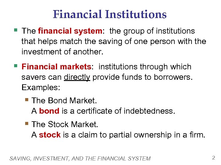 Financial Institutions § The financial system: the group of institutions that helps match the