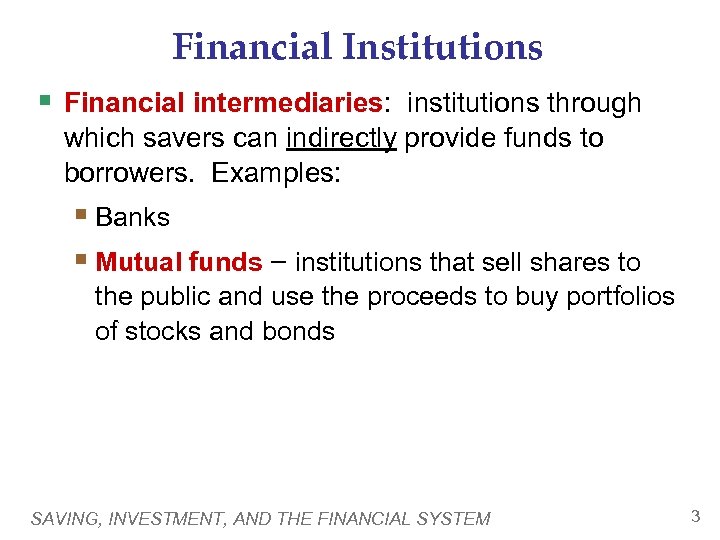 Financial Institutions § Financial intermediaries: institutions through which savers can indirectly provide funds to