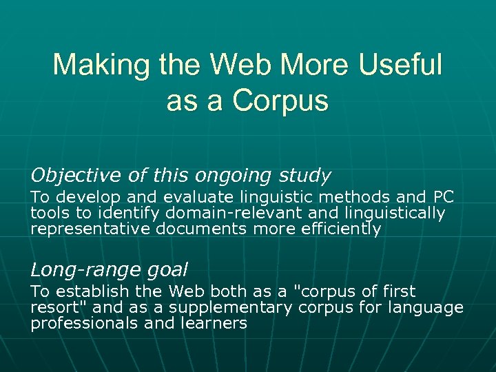 Making the Web More Useful as a Corpus Objective of this ongoing study To