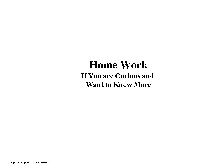 Home Work If You are Curious and Want to Know More Courtesy S. Akerley