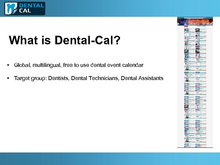 What is Dental-Cal? • Global, multilingual, free to use dental event calendar • Target