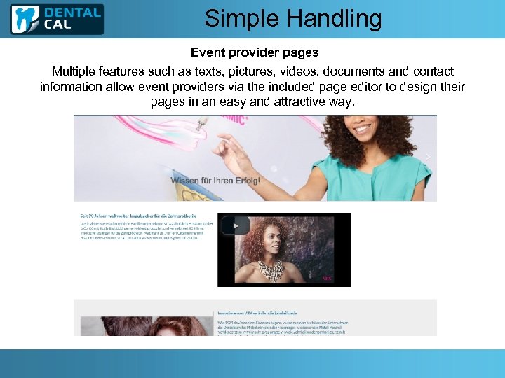 Simple Handling Event provider pages Multiple features such as texts, pictures, videos, documents and