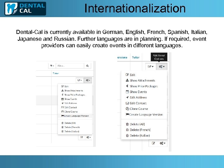 Internationalization Dental-Cal is currently available in German, English, French, Spanish, Italian, Japanese and Russian.