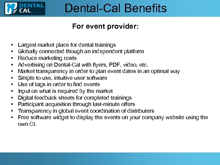 Dental-Cal Benefits For event provider: • • • Largest market place for dental trainings