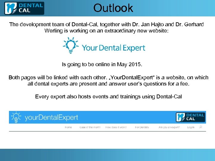 Outlook The development team of Dental-Cal, together with Dr. Jan Hajto and Dr. Gerhard