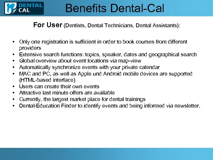 Benefits Dental-Cal For User (Dentists, Dental Technicians, Dental Assistants): • Only one registration is