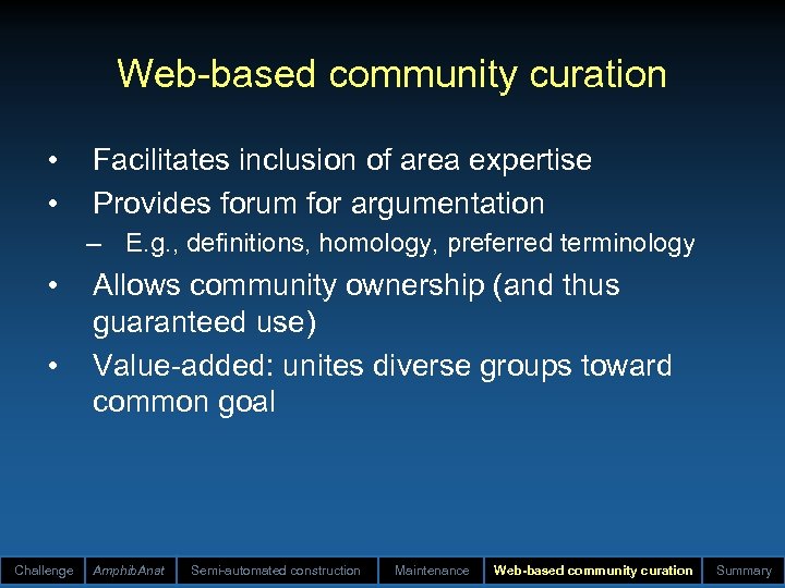 Web-based community curation • • Facilitates inclusion of area expertise Provides forum for argumentation