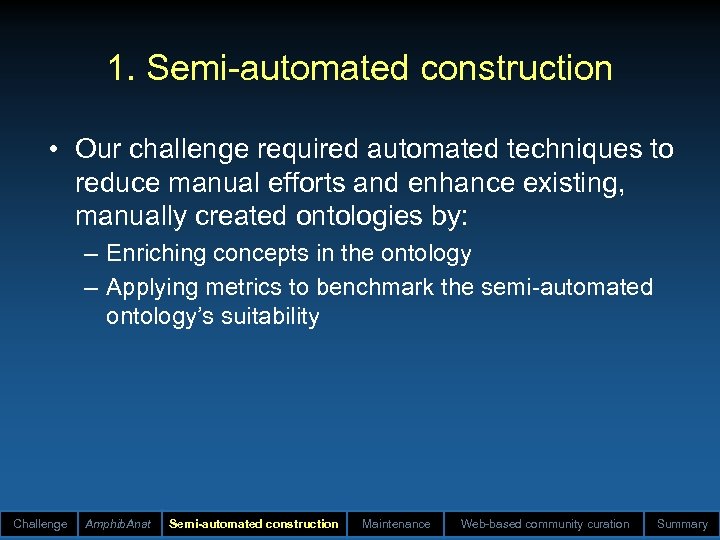 1. Semi-automated construction • Our challenge required automated techniques to reduce manual efforts and