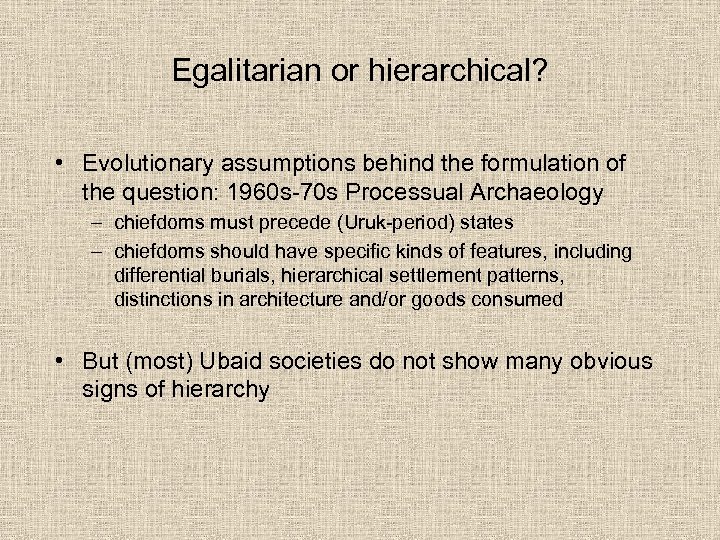 Egalitarian or hierarchical? • Evolutionary assumptions behind the formulation of the question: 1960 s-70