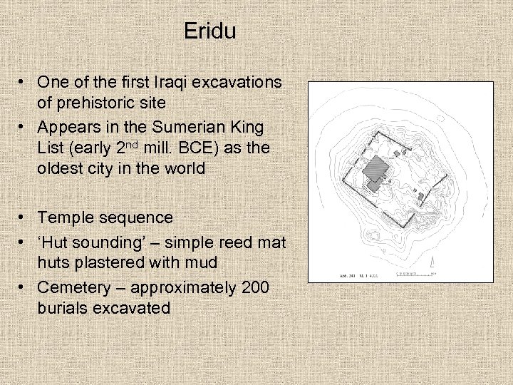 Eridu • One of the first Iraqi excavations of prehistoric site • Appears in