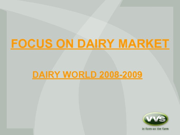 FOCUS ON DAIRY MARKET DAIRY WORLD 2008 -2009 
