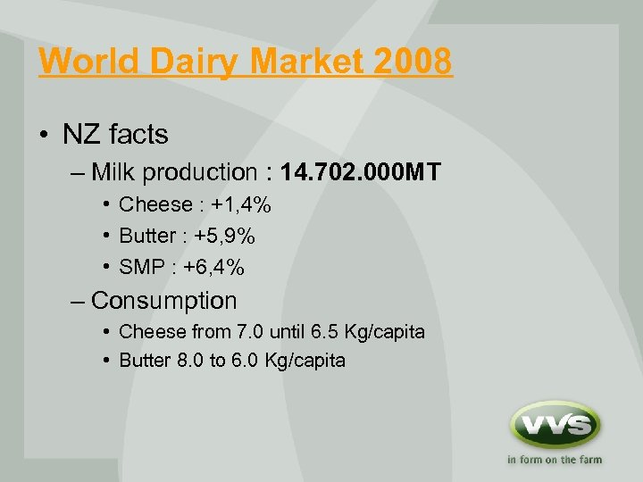 World Dairy Market 2008 • NZ facts – Milk production : 14. 702. 000