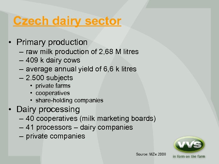 Czech dairy sector • Primary production – – raw milk production of 2, 68