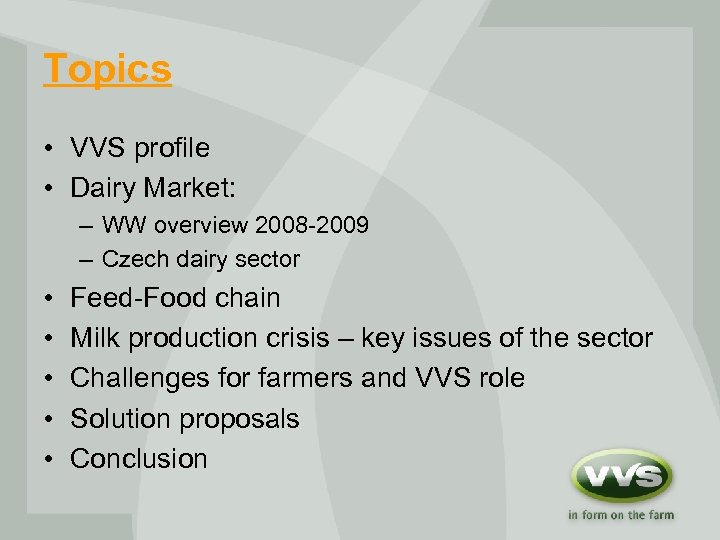 Topics • VVS profile • Dairy Market: – WW overview 2008 -2009 – Czech