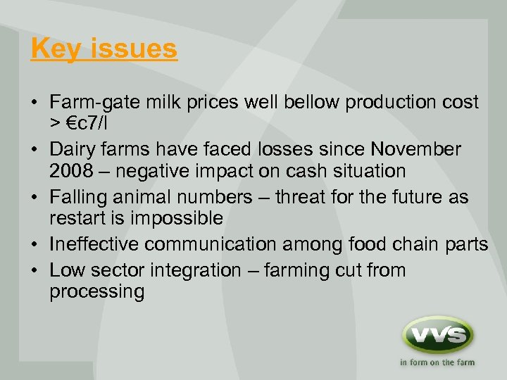 Key issues • Farm-gate milk prices well bellow production cost > €c 7/l •