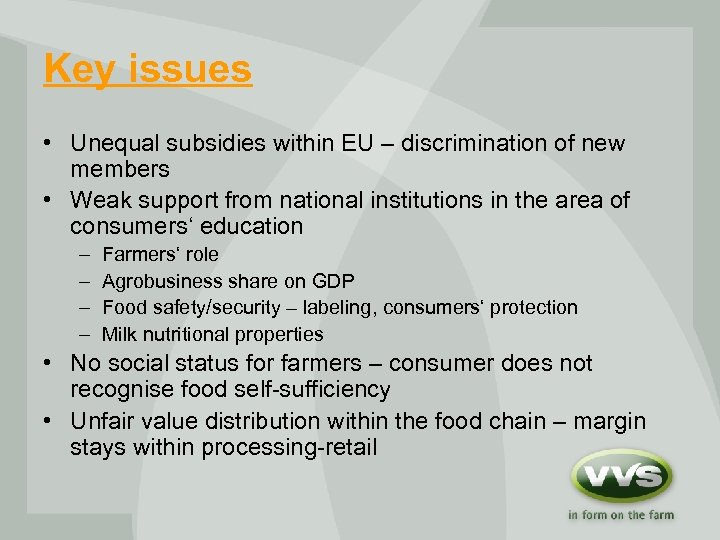 Key issues • Unequal subsidies within EU – discrimination of new members • Weak