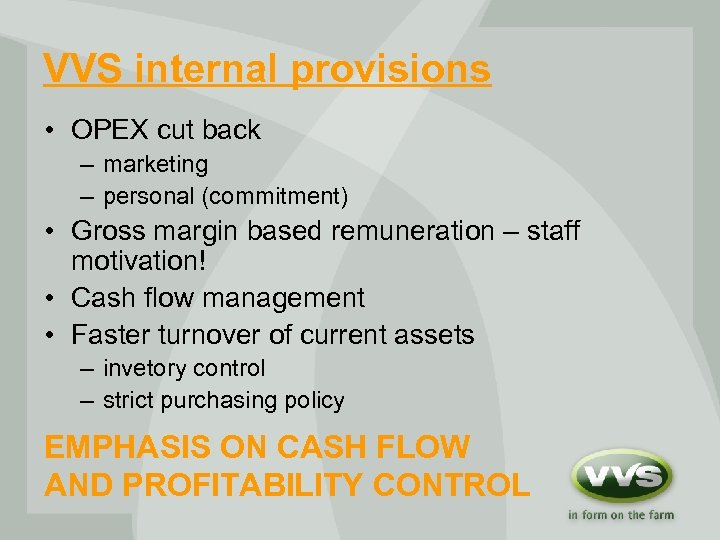 VVS internal provisions • OPEX cut back – marketing – personal (commitment) • Gross