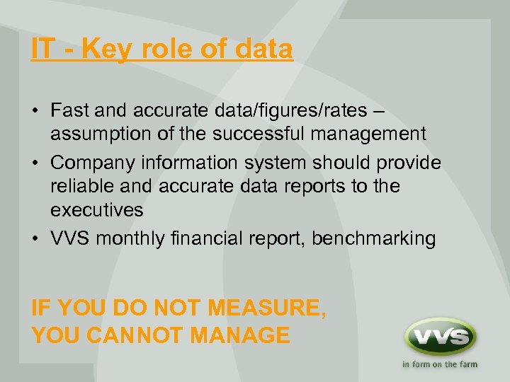 IT - Key role of data • Fast and accurate data/figures/rates – assumption of