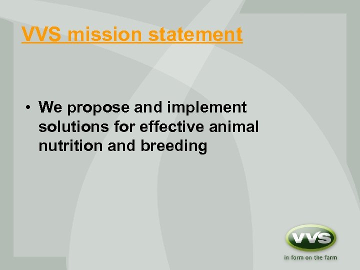VVS mission statement • We propose and implement solutions for effective animal nutrition and