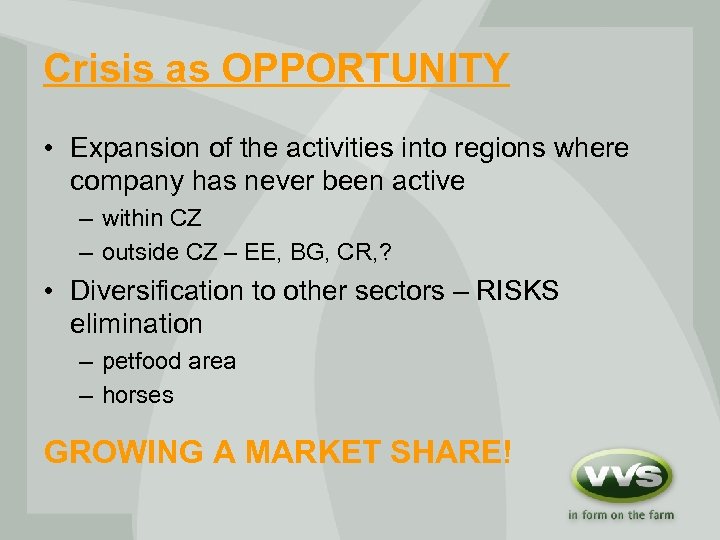 Crisis as OPPORTUNITY • Expansion of the activities into regions where company has never