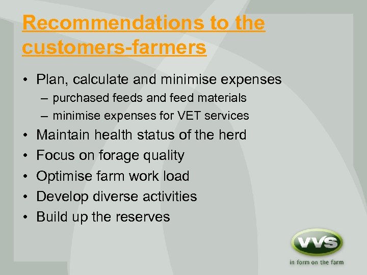 Recommendations to the customers-farmers • Plan, calculate and minimise expenses – purchased feeds and