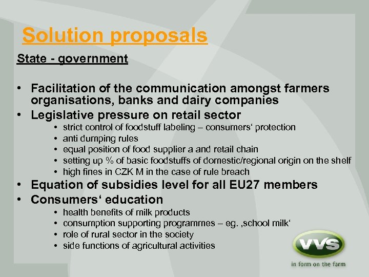 Solution proposals State - government • Facilitation of the communication amongst farmers organisations, banks