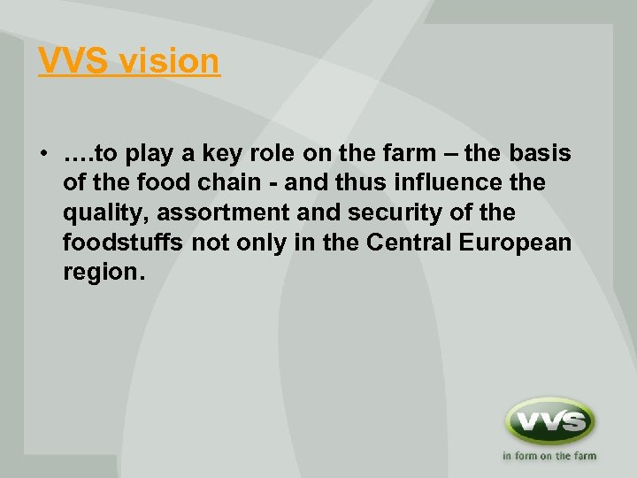 VVS vision • …. to play a key role on the farm – the