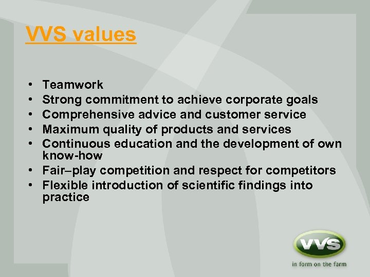 VVS values • • • Teamwork Strong commitment to achieve corporate goals Comprehensive advice