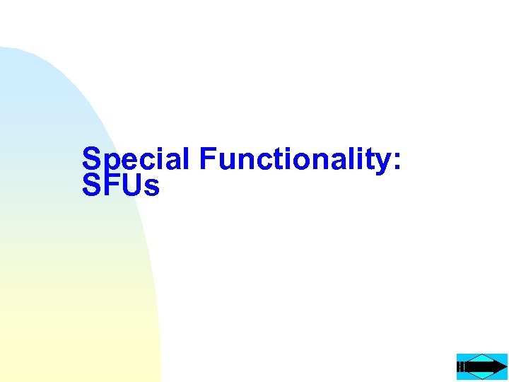 Special Functionality: SFUs 