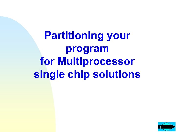 Partitioning your program for Multiprocessor single chip solutions 