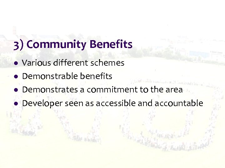 3) Community Benefits l l Various different schemes Demonstrable benefits Demonstrates a commitment to