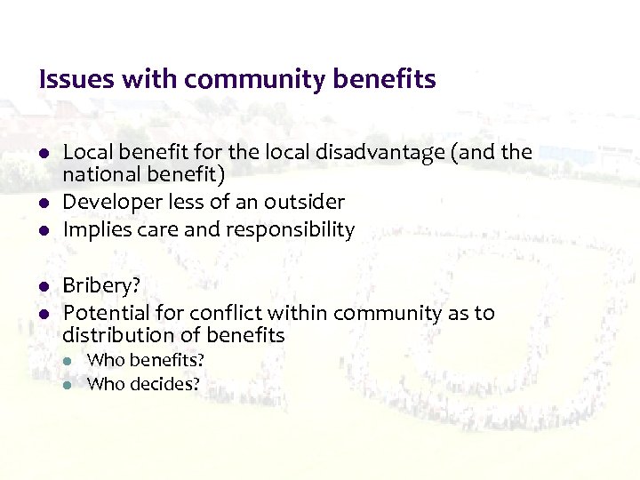 Issues with community benefits l l l Local benefit for the local disadvantage (and