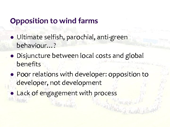 Opposition to wind farms l l Ultimate selfish, parochial, anti-green behaviour…? Disjuncture between local