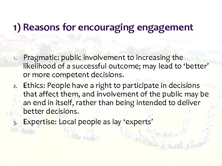 1) Reasons for encouraging engagement 1. 2. 3. Pragmatic: public involvement to increasing the