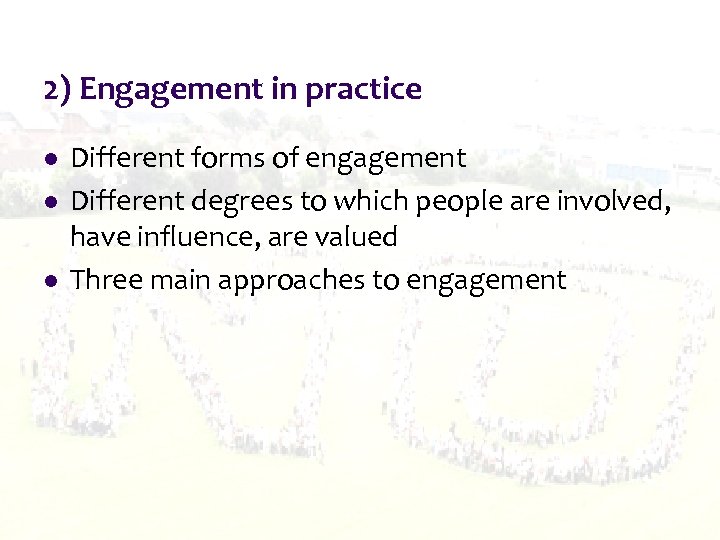 2) Engagement in practice l l l Different forms of engagement Different degrees to