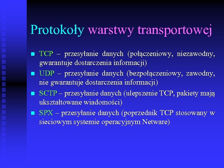 Protokoły warstwy transportowej n n TCP – przesyłanie danych (połączeniowy, niezawodny, gwarantuje dostarczenia informacji)