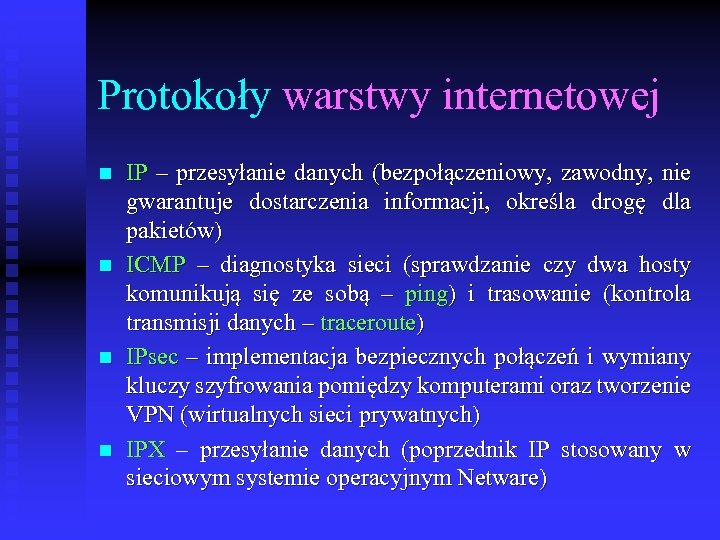 Protokoły warstwy internetowej n n IP – przesyłanie danych (bezpołączeniowy, zawodny, nie gwarantuje dostarczenia