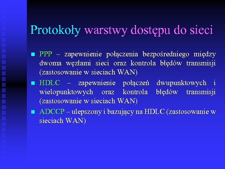 Protokoły warstwy dostępu do sieci n n n PPP – zapewnienie połączenia bezpośredniego między