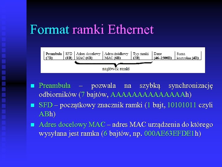 Format ramki Ethernet n n n Preambuła – pozwala na szybką synchronizację odbiorników (7