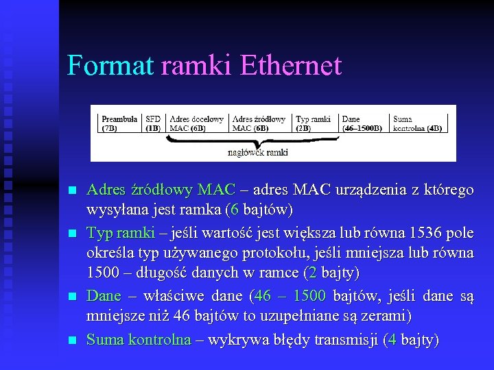 Format ramki Ethernet n n Adres źródłowy MAC – adres MAC urządzenia z którego
