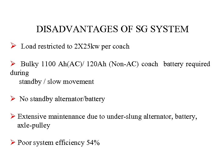 DISADVANTAGES OF SG SYSTEM Ø Load restricted to 2 X 25 kw per coach