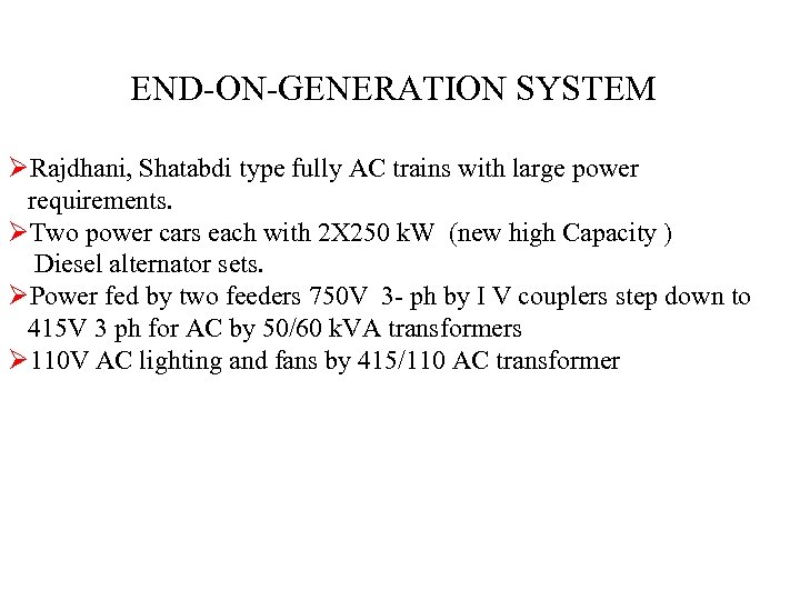 END-ON-GENERATION SYSTEM ØRajdhani, Shatabdi type fully AC trains with large power requirements. ØTwo power