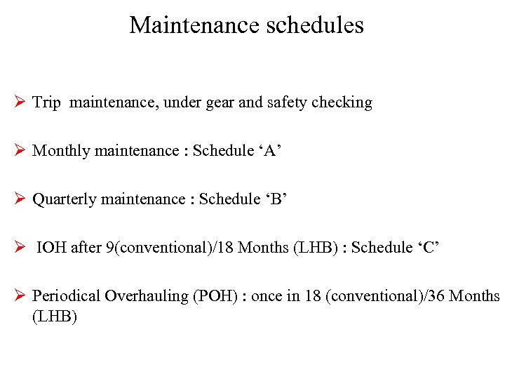 Maintenance schedules Ø Trip maintenance, under gear and safety checking Ø Monthly maintenance :
